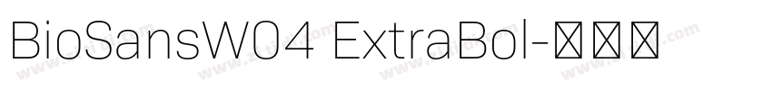BioSansW04 ExtraBol字体转换 BioSansW04 ExtraBol字体转换